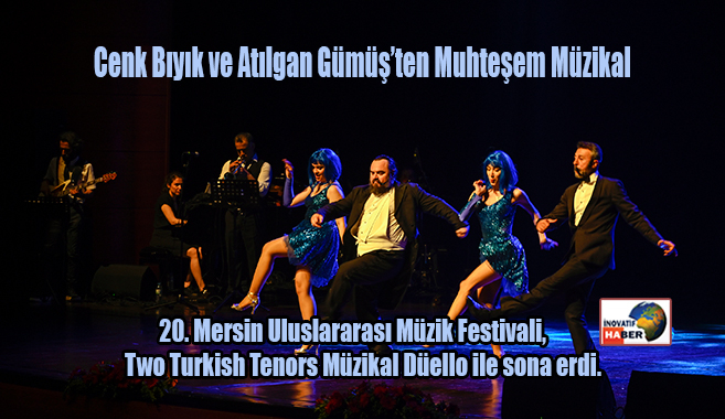 20. Mersin Uluslararası Müzik Festivali, Two Turkish Tenors Müzikal Düello ile sona erdi.