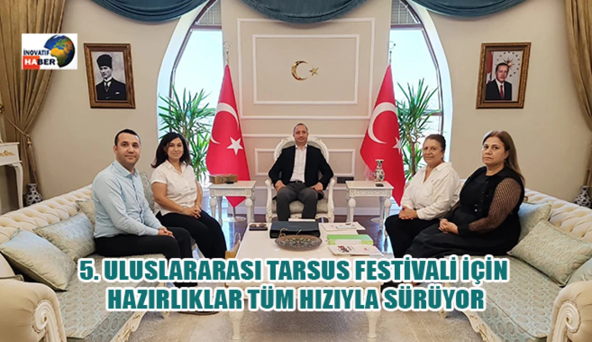5. Uluslararası Tarsus Festivali İ&ccedil;in Hazırlıklar T&uuml;m Hızıyla S&uuml;r&uuml;yor