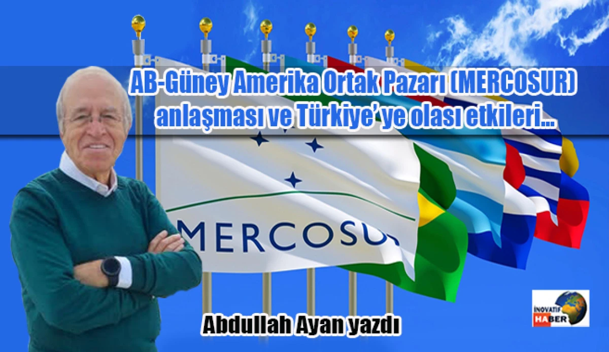 AB-G&uuml;ney Amerika Ortak Pazarı (MERCOSUR) anlaşması ve T&uuml;rkiye&rsquo; ye olası etkileri&hellip;
