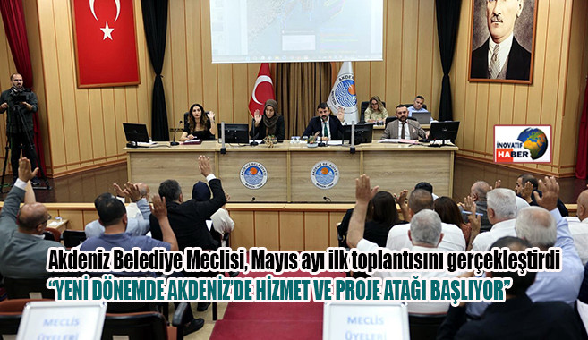Akdeniz Belediye Meclisi, Mayıs ayı ilk toplantısını gerçekleştirdi
