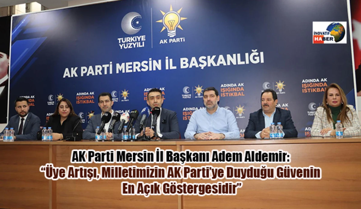 Aldemir: &ldquo;&Uuml;ye Artışı, Milletimizin AK Parti&rsquo;ye Duyduğu G&uuml;venin En A&ccedil;ık G&ouml;stergesidir&rdquo;