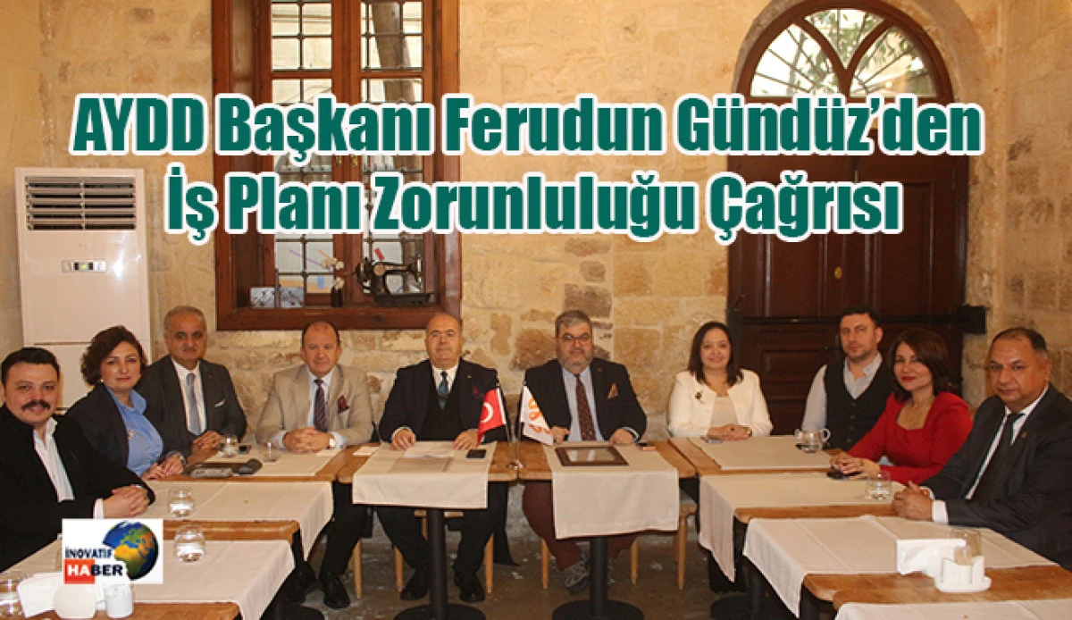 AYDD Başkanı Ferudun G&uuml;nd&uuml;z&rsquo;den İş Planı Zorunluluğu &Ccedil;ağrısı