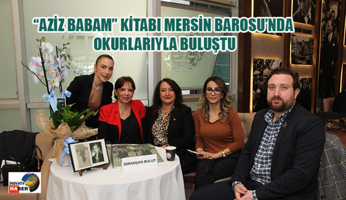 'Aziz Babam' Kitabı Mersin Barosu&rsquo;nda Okurlarıyla Buluştu