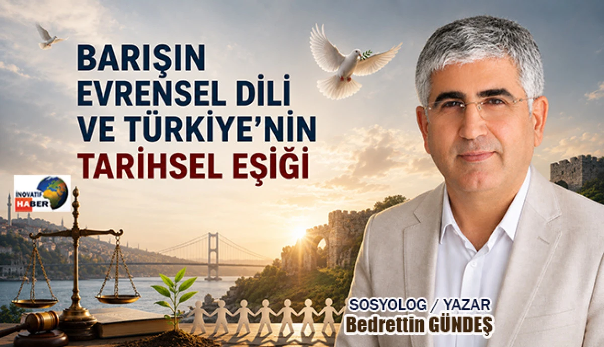 Barışın Evrensel Dili Ve T&uuml;rkiye&rsquo;nin Tarihsel Eşiği&hellip; Sosyolog-yazar Bedrettin G&uuml;ndeş yazdı