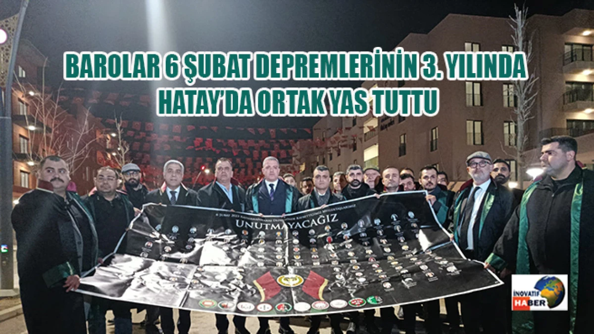 Barolar 6 Şubat Depremlerinin 3. Yılında Hatay&rsquo;da Ortak Yas Tuttu