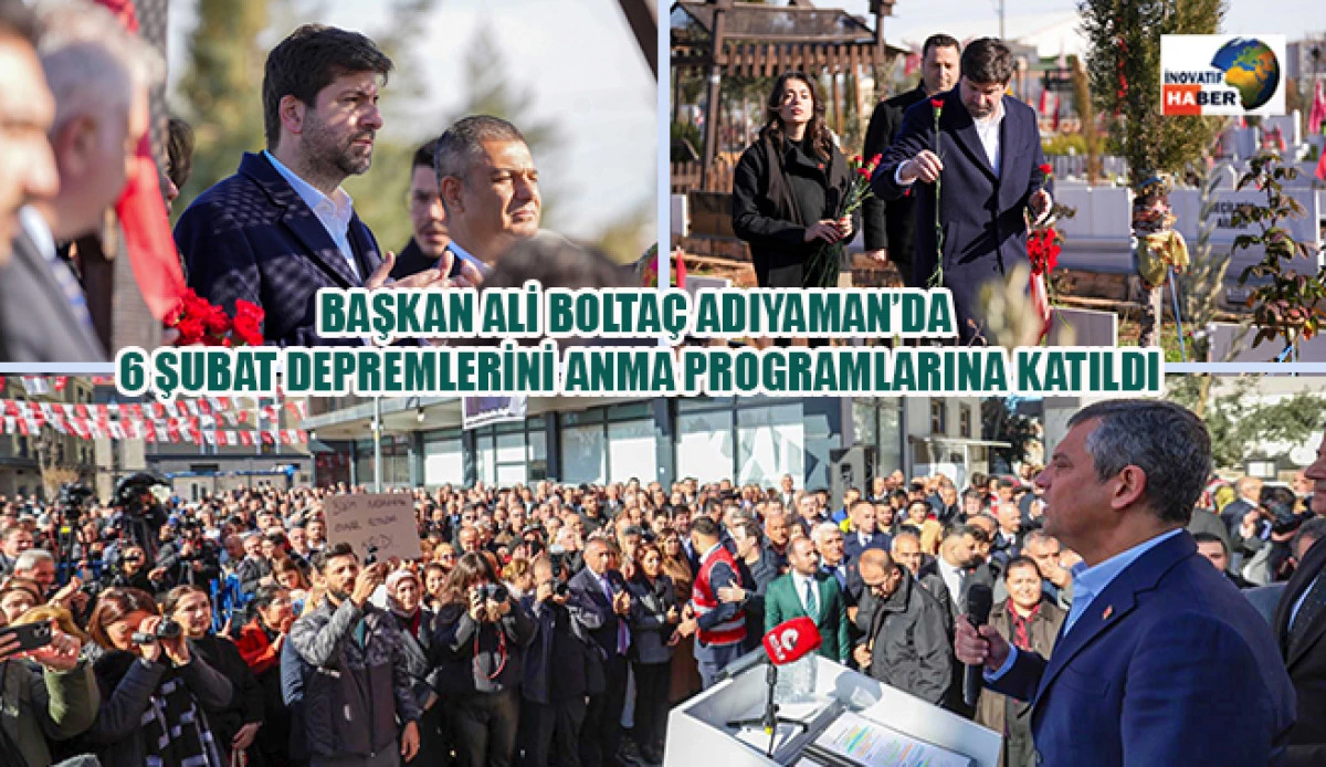 Başkan Ali Bolta&ccedil; Adıyaman&rsquo;da 6 Şubat Depremlerini Anma Programlarına Katıldı