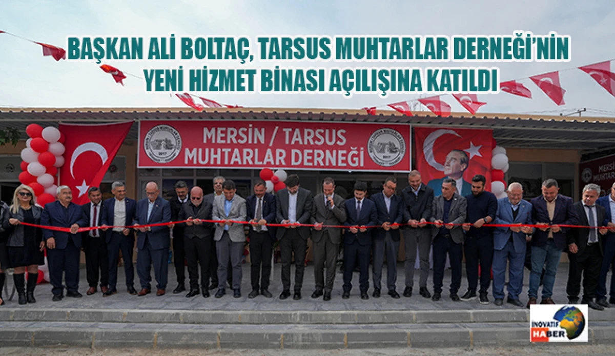 Başkan Ali Bolta&ccedil;, Tarsus Muhtarlar Derneği&rsquo;nin Yeni Hizmet Binası A&ccedil;ılışına Katıldı
