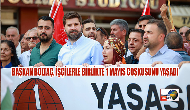 Başkan Boltaç, İşçilerle Birlikte 1 Mayıs Coşkusunu Yaşadı