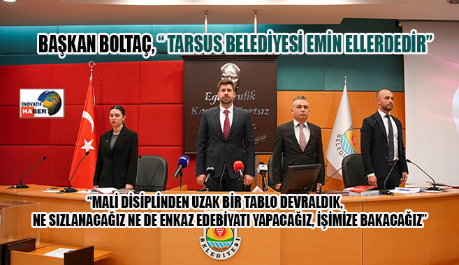 Başkan Boltaç,  'Tarsus Belediyesi Emin Ellerdedir'