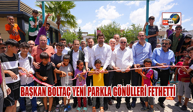 Başkan Boltaç Yeni Parkla Gönülleri Fethetti