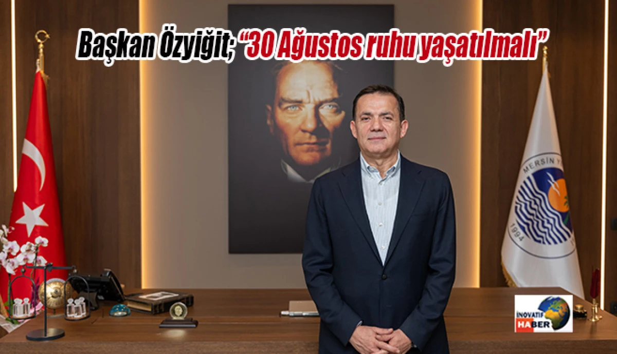 Başkan &Ouml;zyiğit '30 Ağustos ruhu yaşatılmalı'