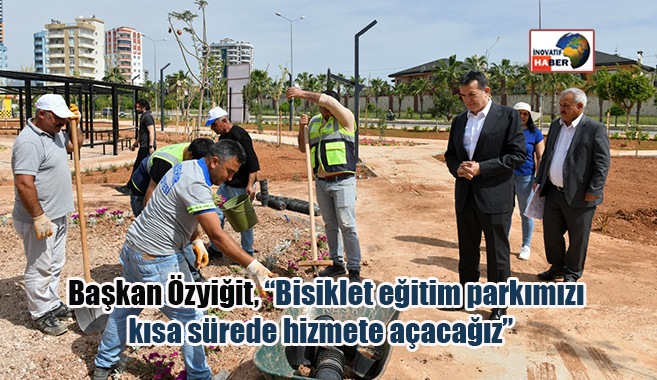 Başkan Özyiğit, ‘Bisiklet eğitim parkımızı kısa sürede hizmete açacağız’
