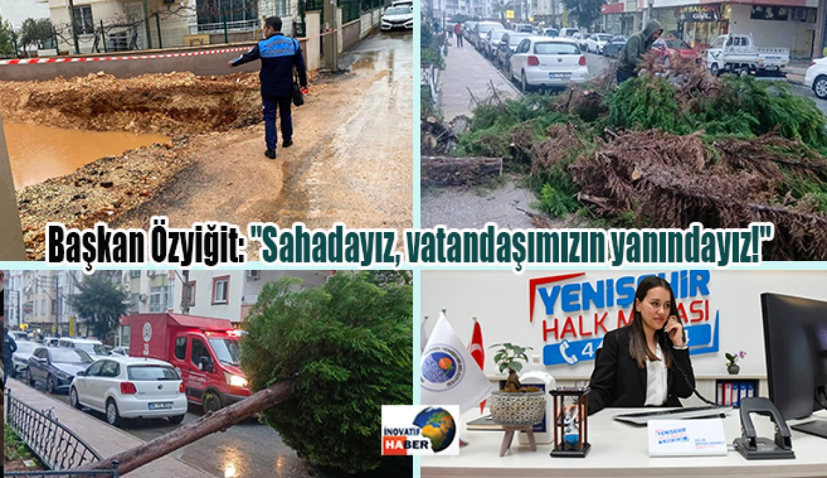 Başkan &Ouml;zyiğit: "Sahadayız, vatandaşımızın yanındayız!"