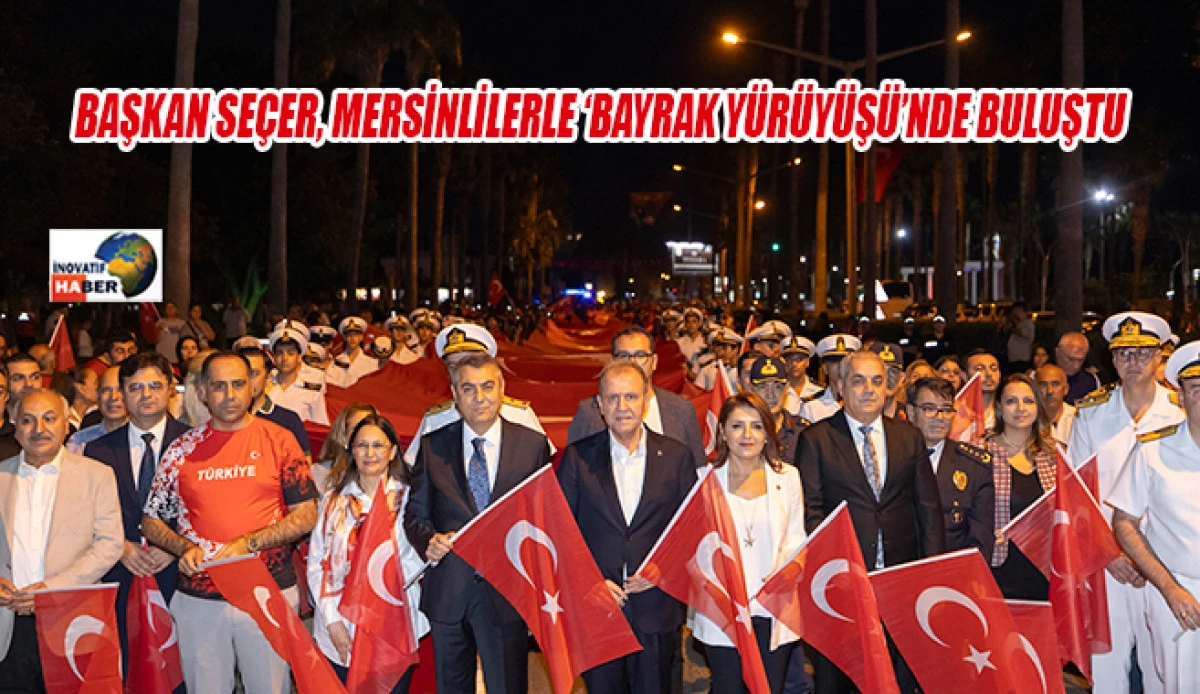 Başkan Seçer, Mersinlilerle ‘Bayrak Yürüyüşü’nde Buluştu