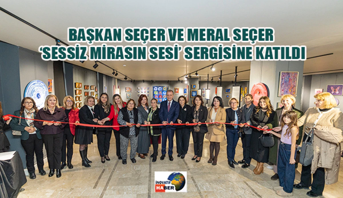 Başkan Se&ccedil;er Ve Meral Se&ccedil;er &lsquo;Sessiz Mirasın Sesi&rsquo; Sergisine Katıldı