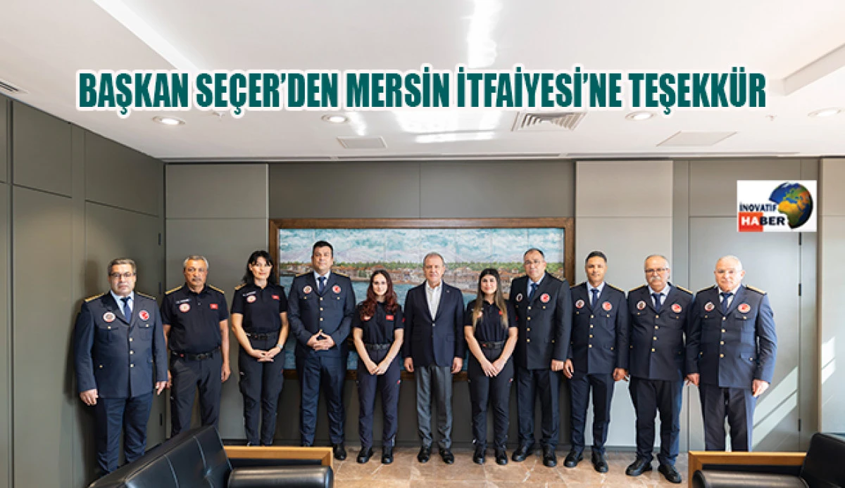 Başkan Se&ccedil;er&rsquo;den Mersin İtfaiyesi&rsquo;ne Teşekk&uuml;r