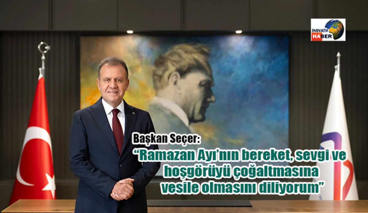 Başkan Se&ccedil;er&rsquo;den Ramazan Ayı Mesajı