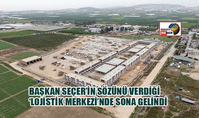 Başkan Seçer’in Sözünü Verdiği ‘Lojistik Merkezi’nde Sona Gelindi