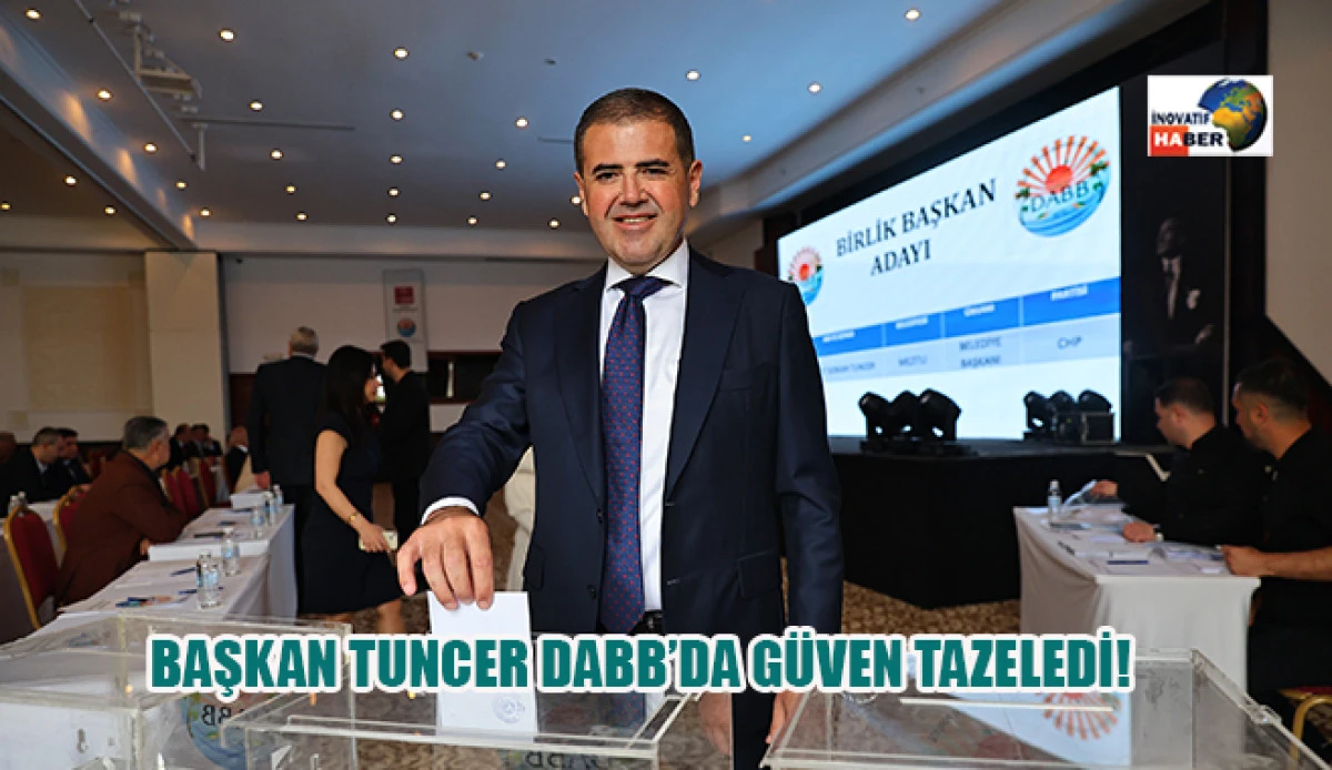 Başkan Tuncer DABB&rsquo;da G&uuml;ven Tazeledi!