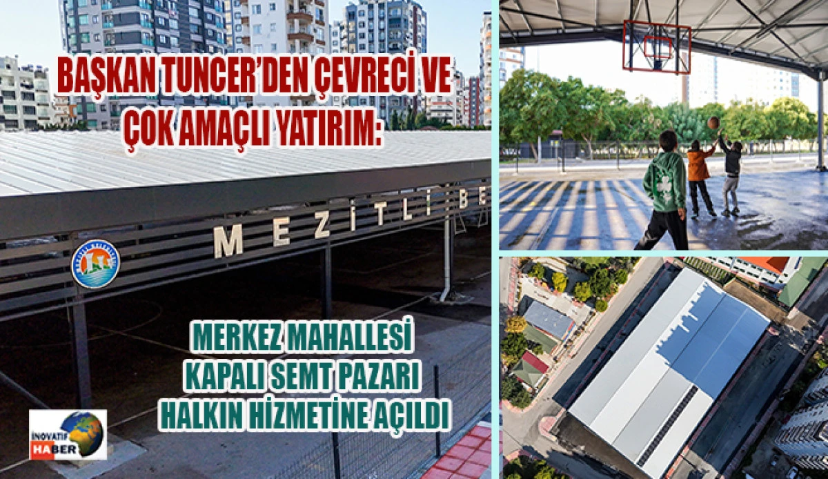 Başkan Tuncer&rsquo;den &Ccedil;evreci Ve &Ccedil;ok Ama&ccedil;lı Yatırım: Kapalı Semt Pazarı Halkın Hizmetine A&ccedil;ıldı