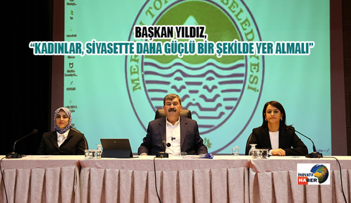 Başkan Yıldız, “Kadınlar, Siyasette Daha Güçlü Bir Şekilde Yer Almalı”
