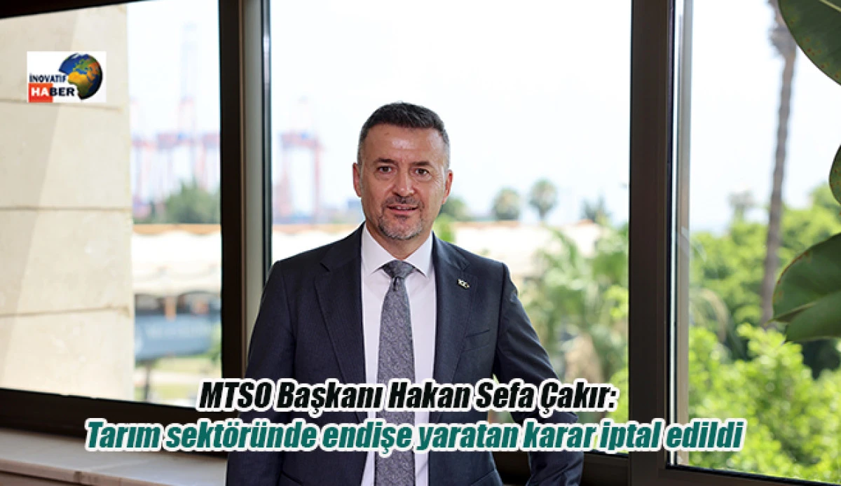 Çakır 'Tarım sektöründe endişe yaratan karar iptal edildi'