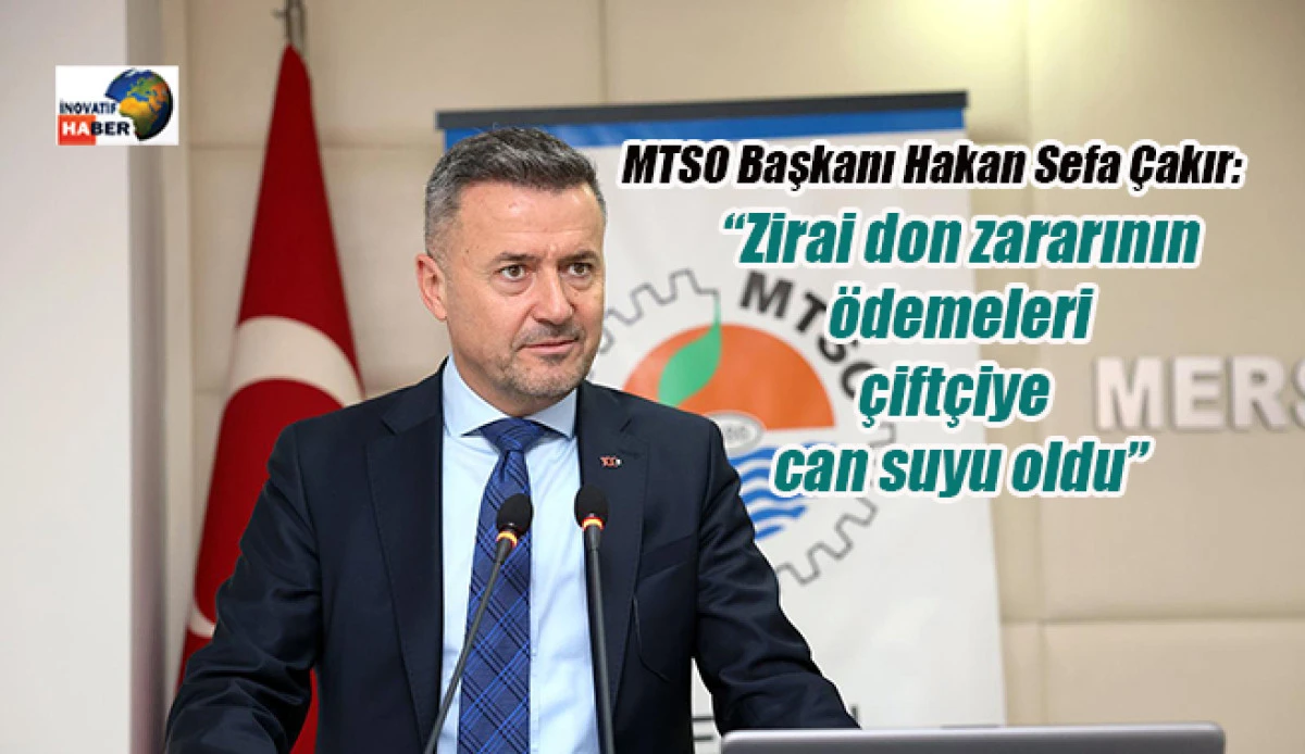 Çakır “Zirai don zararının ödemeleri çiftçiye can suyu oldu”