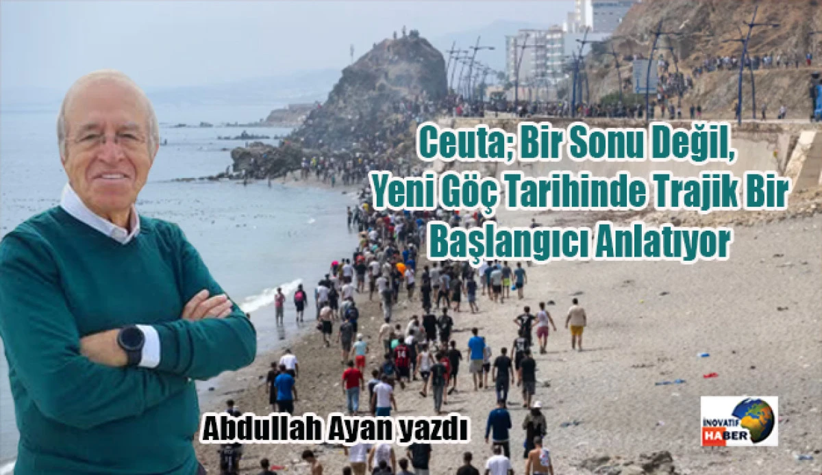 Ceuta; Bir Sonu Değil, Yeni G&ouml;&ccedil; Tarihinde Trajik Bir Başlangıcı Anlatıyor
