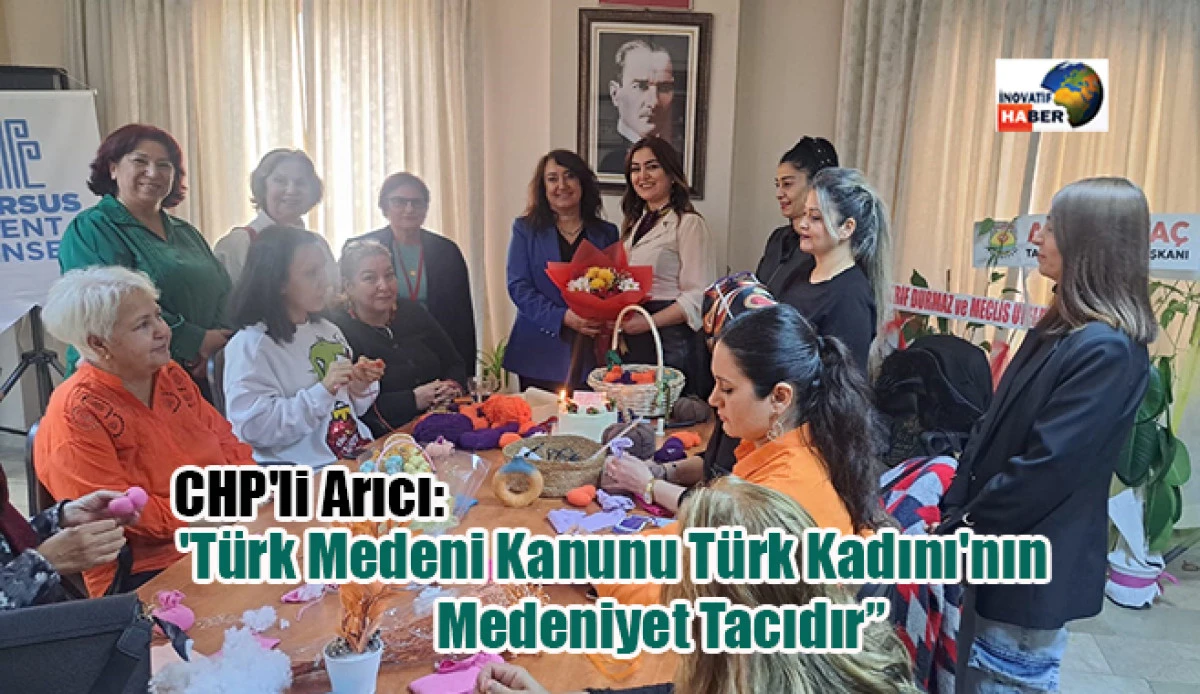 CHP'li Arıcı: 'T&uuml;rk Medeni Kanunu T&uuml;rk Kadını'nın Medeniyet Tacıdır.'