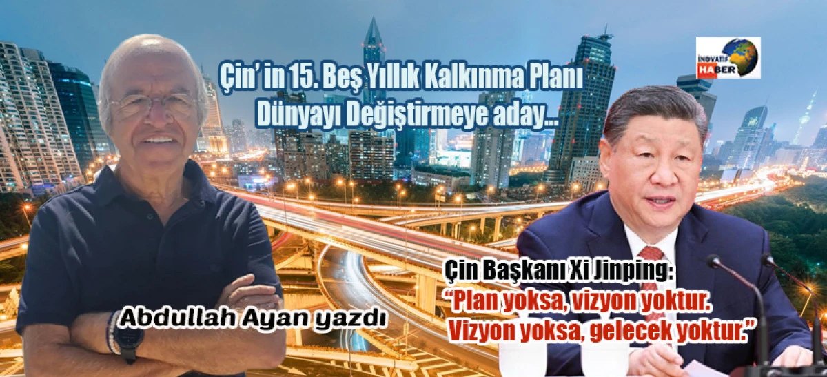 Çin’ in 15. Beş Yıllık Kalkınma Planı Dünyayı Değiştirmeye aday…