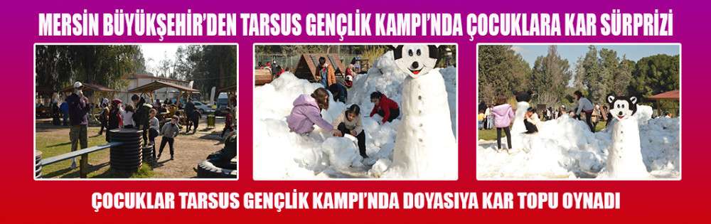Çocuklar Tarsus Gençlik Kampı’nda Doyasıya Kar Topu Oynadı