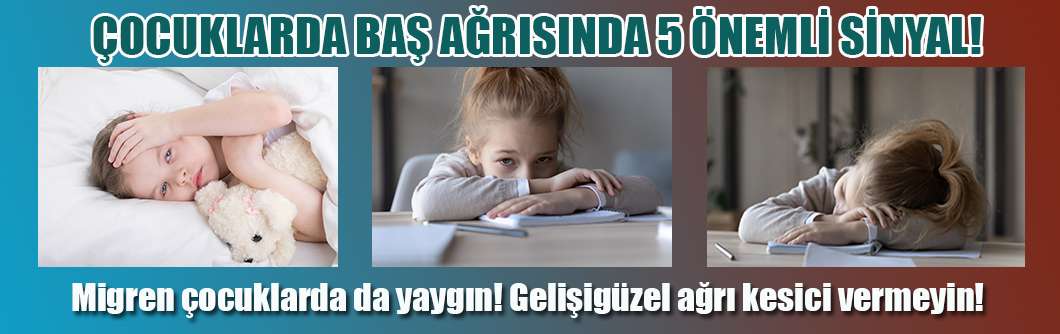 Çocuklarda Baş Ağrısında 5 Önemli Sinyal!              