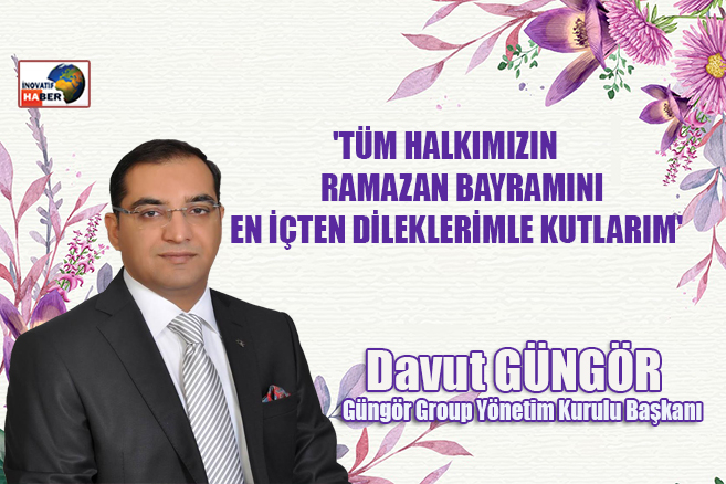 Davut Güngör 'Tüm halkımızın Ramazan Bayramını kutlarım'