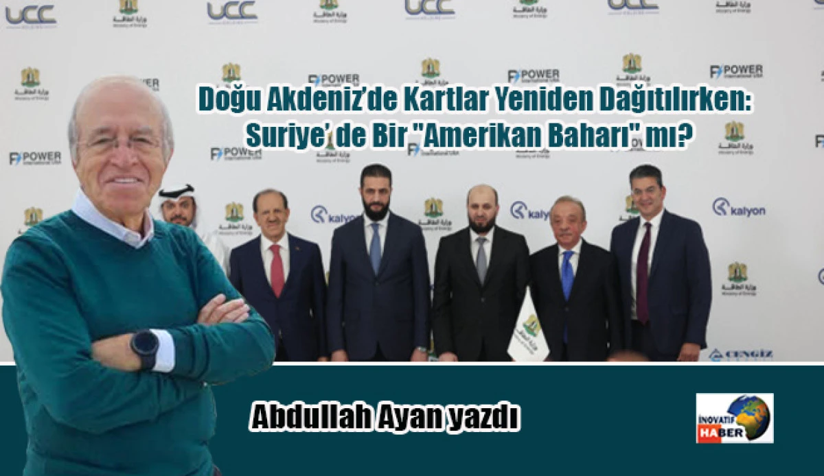 Doğu Akdeniz&rsquo;de Kartlar Yeniden Dağıtılırken: Suriye&rsquo; de Bir "Amerikan Baharı" mı?
