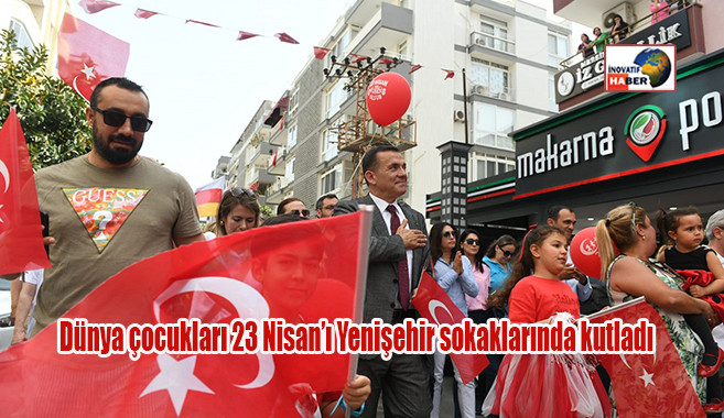 Dünya çocukları 23 Nisan’ı Yenişehir sokaklarında kutladı 