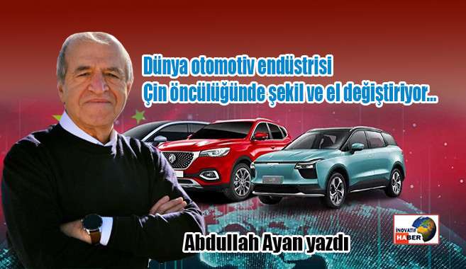 Dünya otomotiv endüstrisi Çin öncülüğünde şekil ve el değiştiriyor…