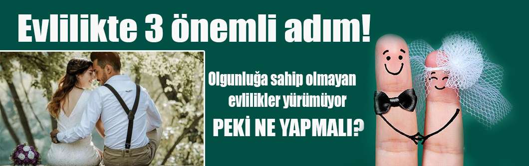 Evlilikte 3 önemli adım!