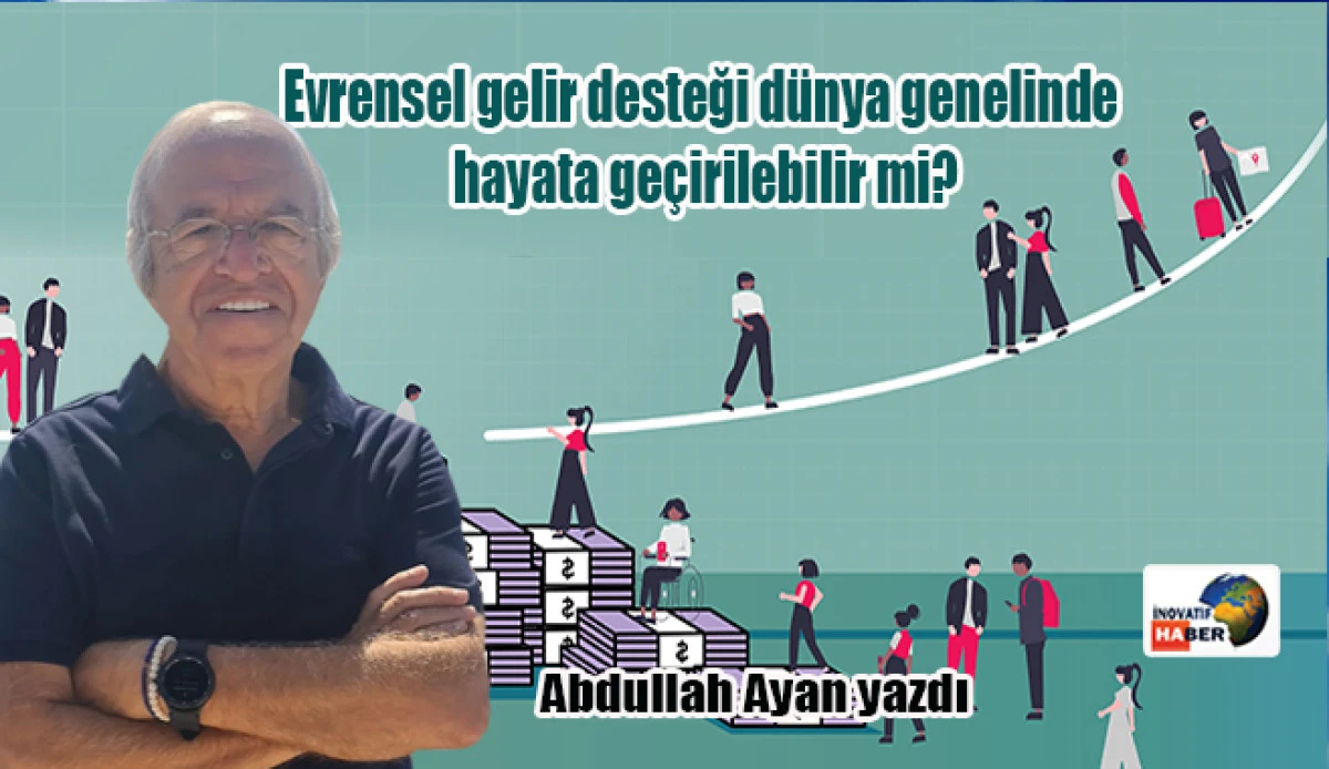 Evrensel gelir desteği dünya genelinde hayata geçirilebilir mi?