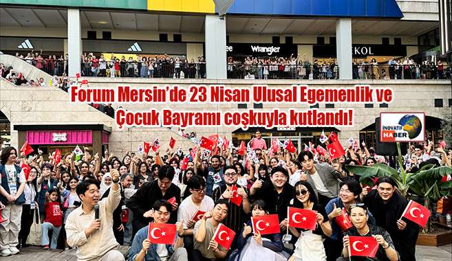 Forum Mersin’de 23 Nisan Ulusal Egemenlik ve Çocuk Bayramı coşkuyla kutlandı! 