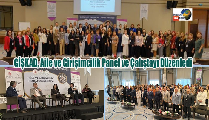 GİŞKAD, Aile ve Girişimcilik Panel ve Çalıştayı Düzenledi