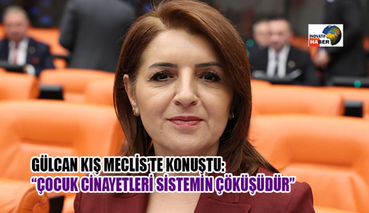 G&uuml;lcan Kış Meclis&rsquo;te Konuştu: &ldquo;&Ccedil;ocuk Cinayetleri Sistemin &Ccedil;&ouml;k&uuml;ş&uuml;d&uuml;r&rdquo;
