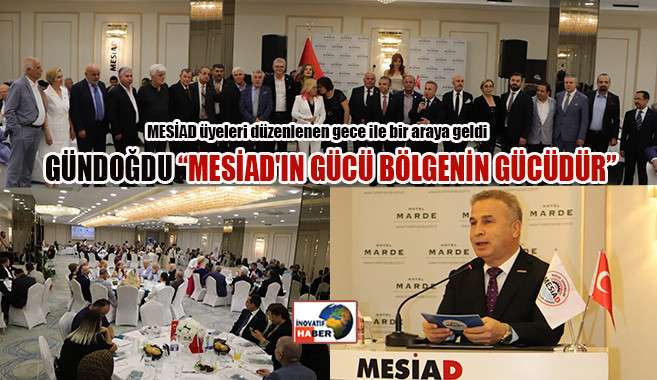 Gündoğdu ‘Mesiad'ın Gücü Bölgenin Gücüdür’	