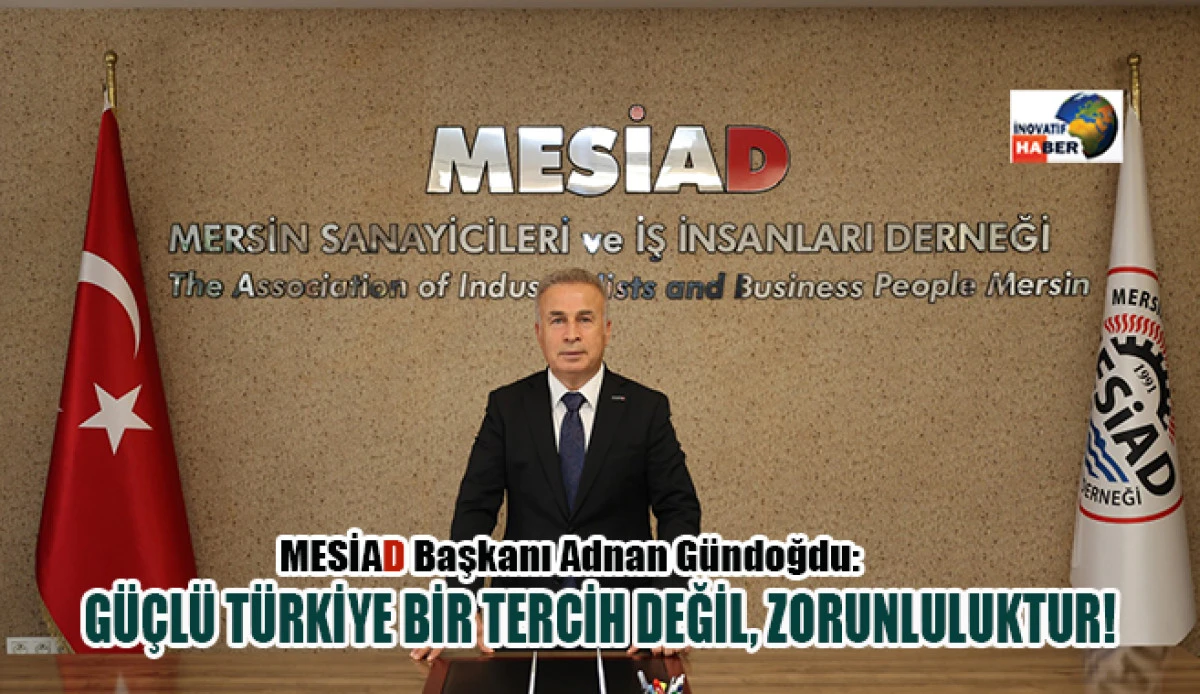 G&uuml;ndoğdu"G&uuml;&ccedil;l&uuml; T&uuml;rkiye Bir Tercih Değil, Zorunluluktur!"