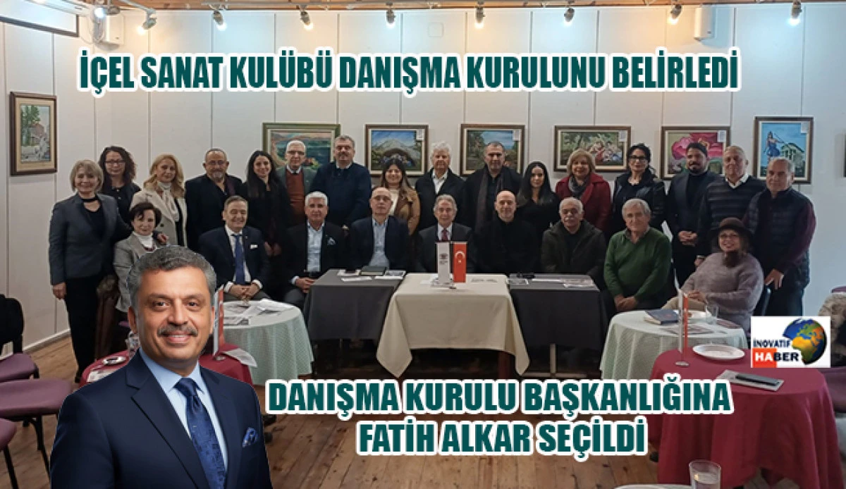 İ&ccedil;el Sanat Kul&uuml;b&uuml; Danışma Kurulunu Belirledi