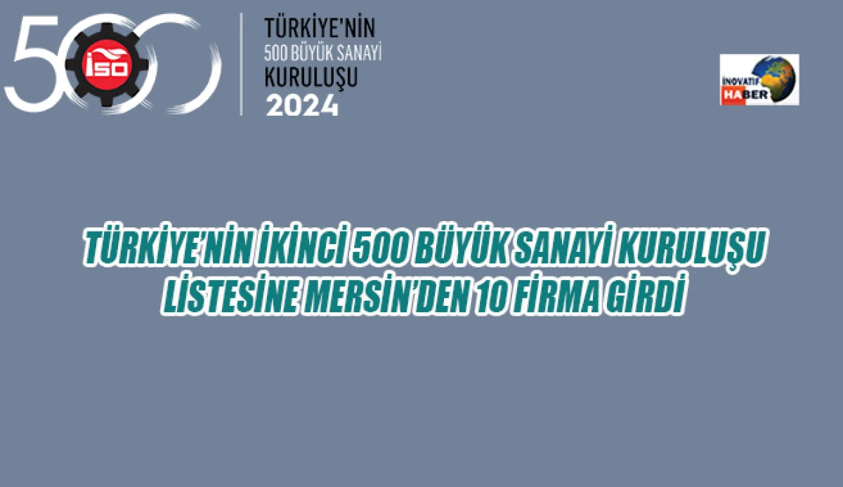 'İSO İkinci 500’ listesine Mersin'den 10 firma girdi.