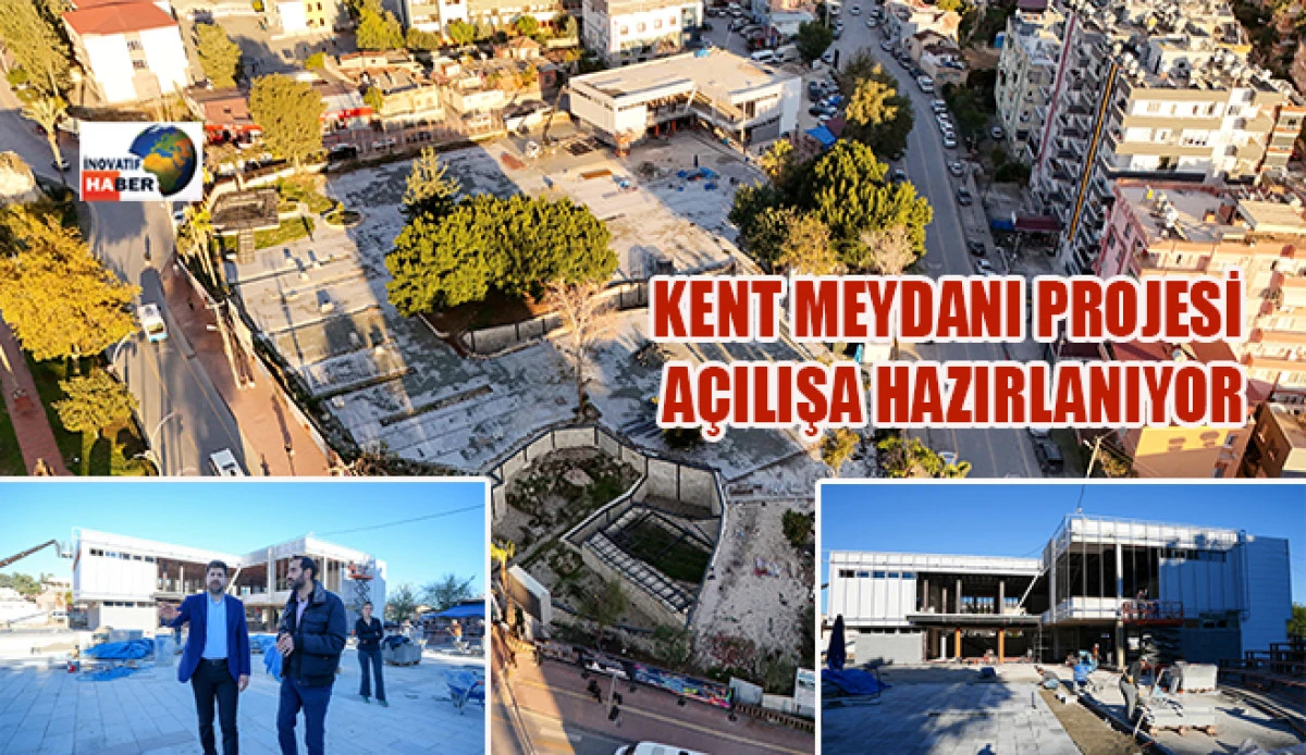 Kent Meydanı Projesi A&ccedil;ılışa Hazırlanıyor