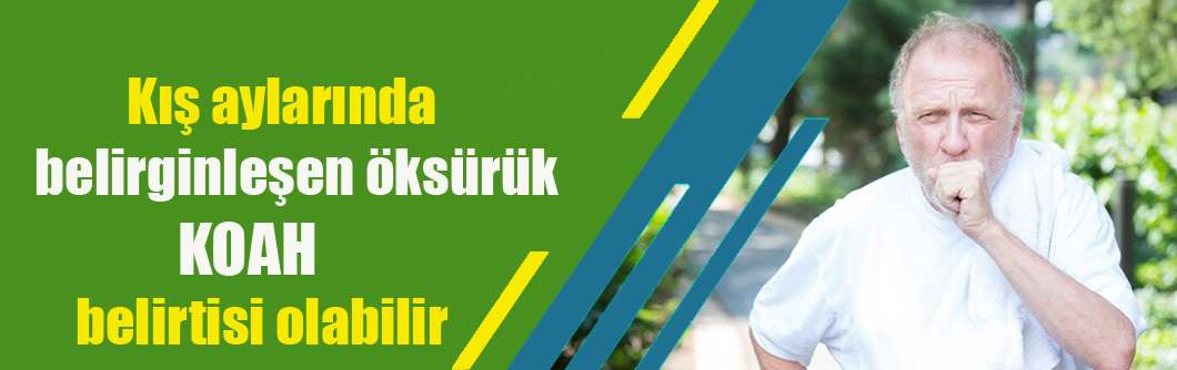 Kış aylarında belirginleşen öksürük KOAH belirtisi olabilir