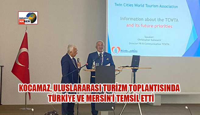 Kocamaz, Uluslararası Turizm Toplantısında  Türkiye ve Mersin’i Temsil Etti