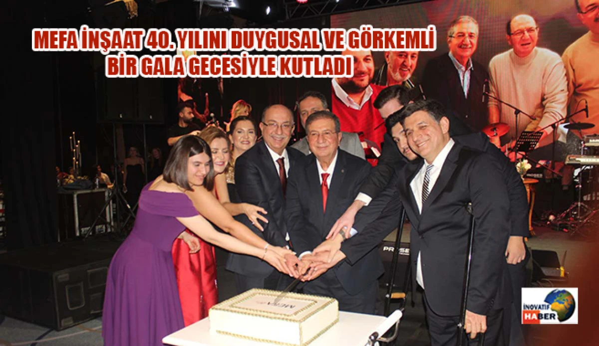 Mefa İnşaat 40. Yılını Duygusal Ve G&ouml;rkemli Bir Gala Gecesiyle Kutladı