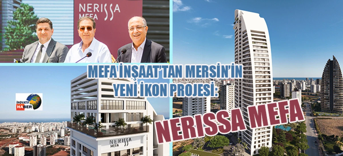 Mefa İnşaat’tan Mersin’in Yeni İkon Projesi: 'NERISSA MEFA'